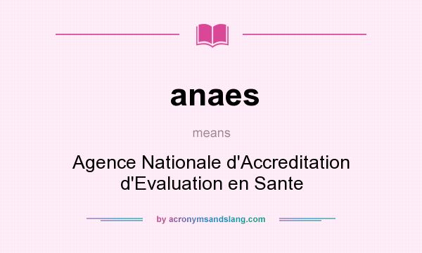 What does anaes mean? It stands for Agence Nationale d`Accreditation d`Evaluation en Sante