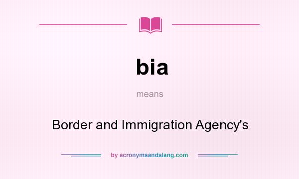 What does bia mean? It stands for Border and Immigration Agency`s