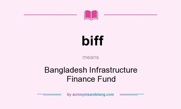 What does biff mean? It stands for Bangladesh Infrastructure Finance Fund