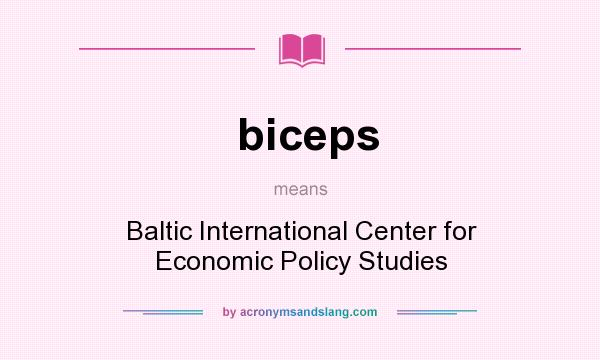 What does biceps mean? It stands for Baltic International Center for Economic Policy Studies