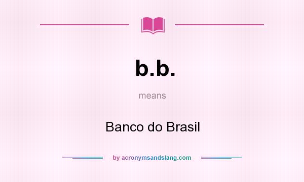 What does b.b. mean? It stands for Banco do Brasil