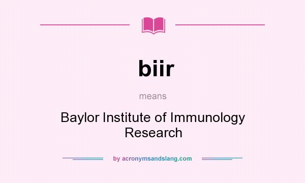 What does biir mean? It stands for Baylor Institute of Immunology Research