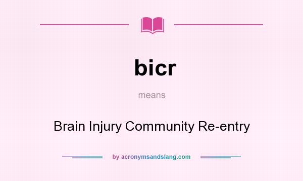 What does bicr mean? It stands for Brain Injury Community Re-entry