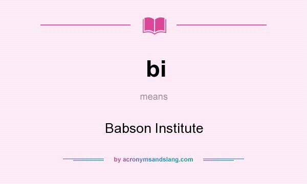 What does bi mean? It stands for Babson Institute