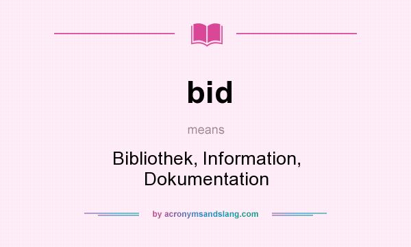 What does bid mean? It stands for Bibliothek, Information, Dokumentation