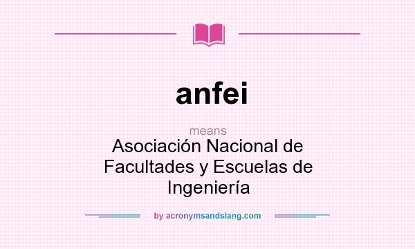 What does anfei mean? It stands for Asociación Nacional de Facultades y Escuelas de Ingeniería