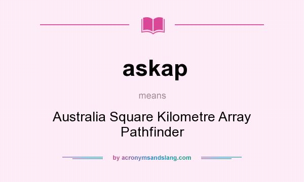 What does askap mean? It stands for Australia Square Kilometre Array Pathfinder