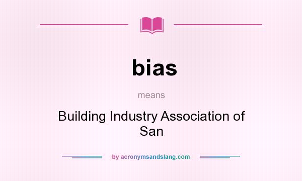 What does bias mean? It stands for Building Industry Association of San