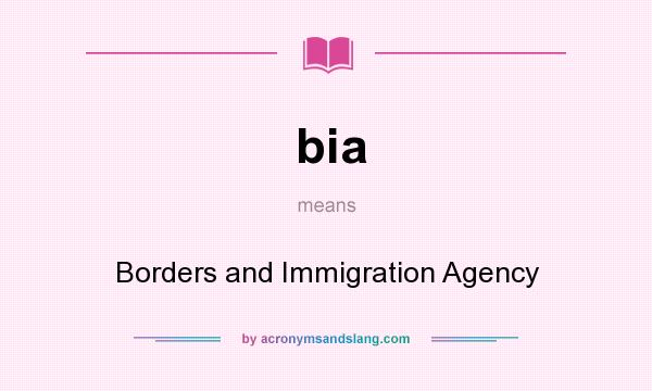 What does bia mean? It stands for Borders and Immigration Agency
