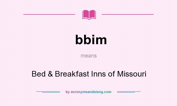 What does bbim mean? It stands for Bed & Breakfast Inns of Missouri