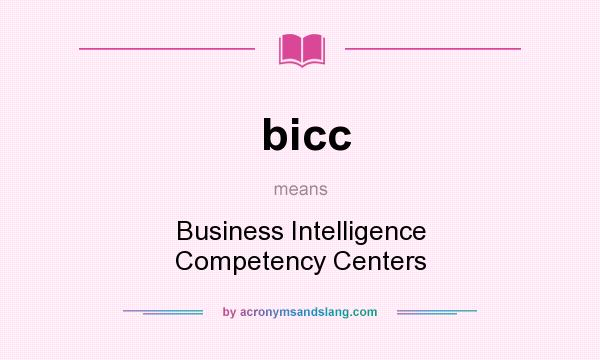 What does bicc mean? It stands for Business Intelligence Competency Centers