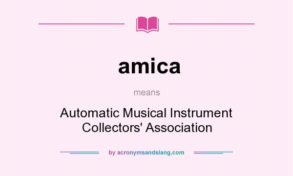 What does amica mean? It stands for Automatic Musical Instrument Collectors` Association