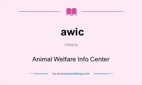 What does awic mean? It stands for Animal Welfare Info Center