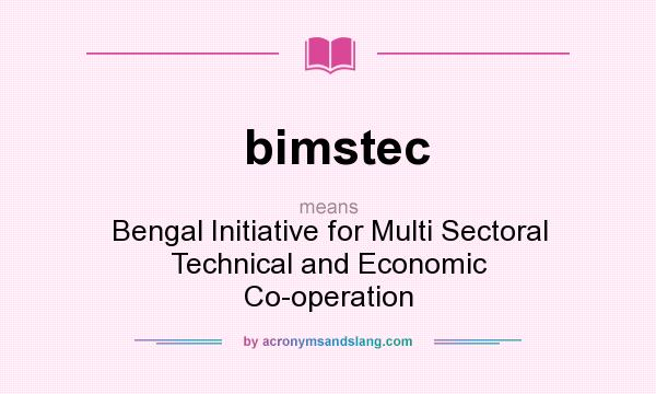 What does bimstec mean? It stands for Bengal Initiative for Multi Sectoral Technical and Economic Co-operation