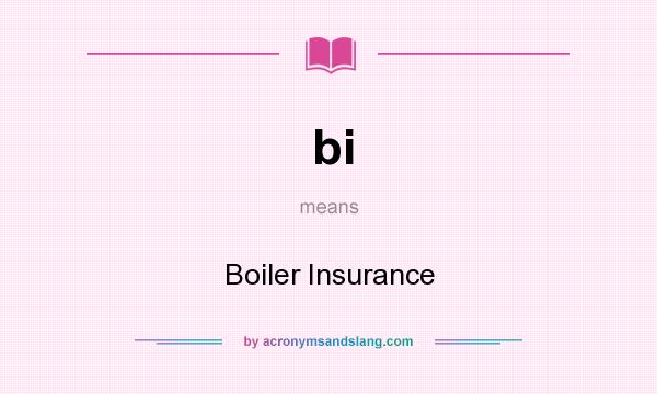 What does bi mean? It stands for Boiler Insurance