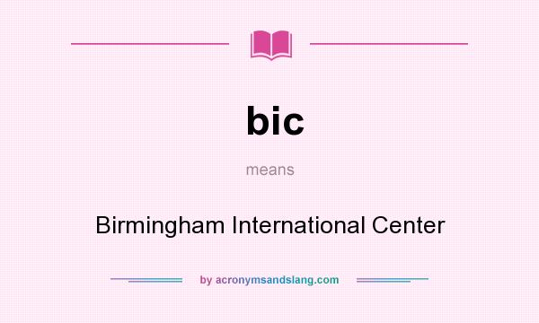 What does bic mean? It stands for Birmingham International Center