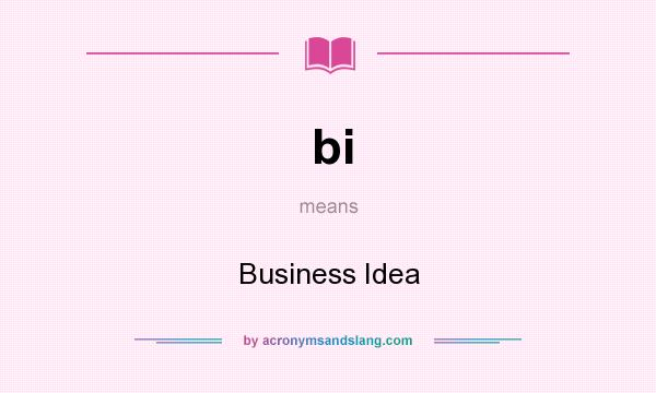 What does bi mean? It stands for Business Idea