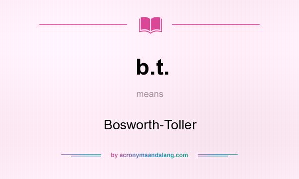 What does b.t. mean? It stands for Bosworth-Toller