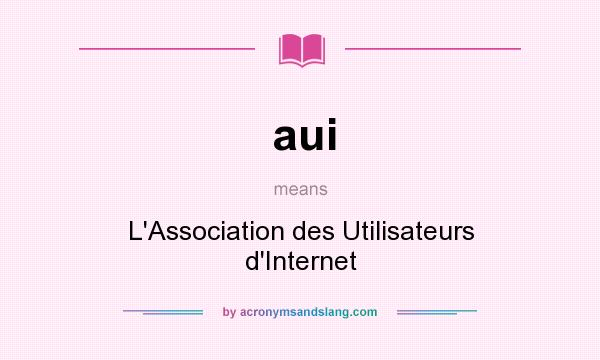 What does aui mean? It stands for L`Association des Utilisateurs d`Internet