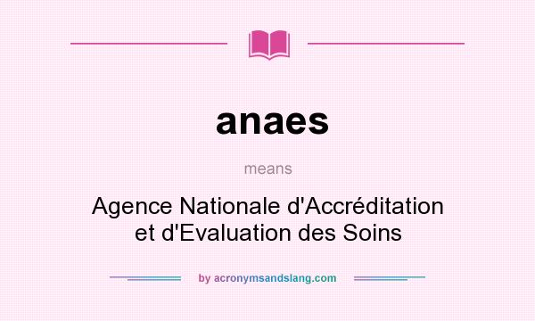 What does anaes mean? It stands for Agence Nationale d`Accréditation et d`Evaluation des Soins
