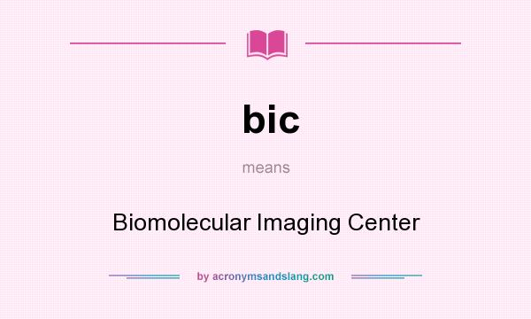 What does bic mean? It stands for Biomolecular Imaging Center