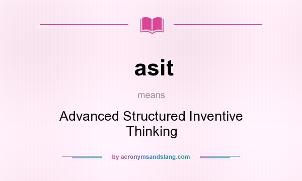What does asit mean? It stands for Advanced Structured Inventive Thinking