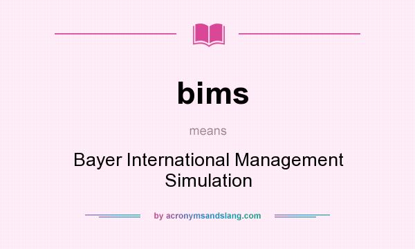 What does bims mean? It stands for Bayer International Management Simulation