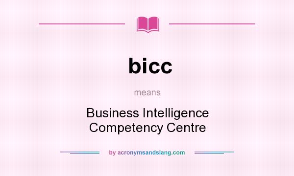 What does bicc mean? It stands for Business Intelligence Competency Centre