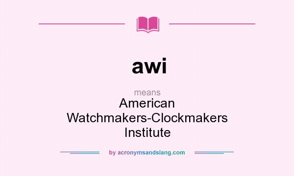 What does awi mean? It stands for American Watchmakers-Clockmakers Institute