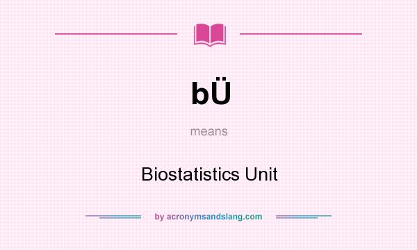 What does bÜ mean? It stands for Biostatistics Unit