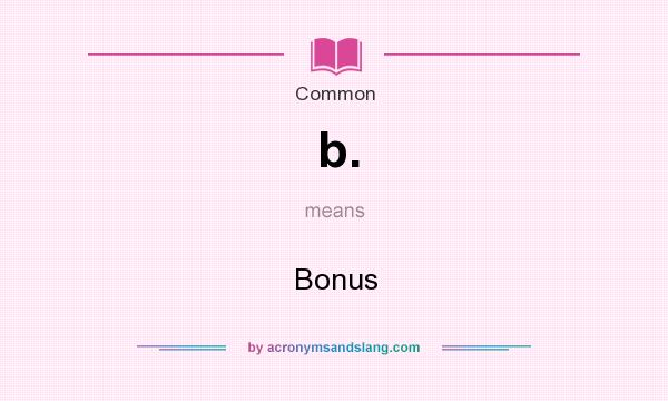 What does b. mean? It stands for Bonus