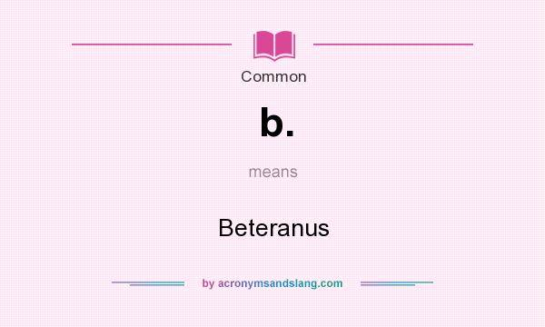 What does b. mean? It stands for Beteranus