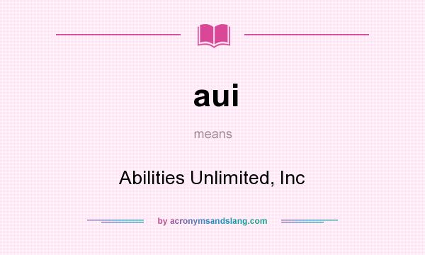 What does aui mean? It stands for Abilities Unlimited, Inc
