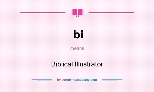 What does bi mean? It stands for Biblical Illustrator