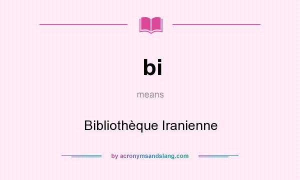 What does bi mean? It stands for Bibliothèque Iranienne