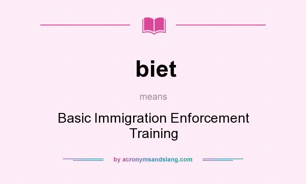 What does biet mean? It stands for Basic Immigration Enforcement Training