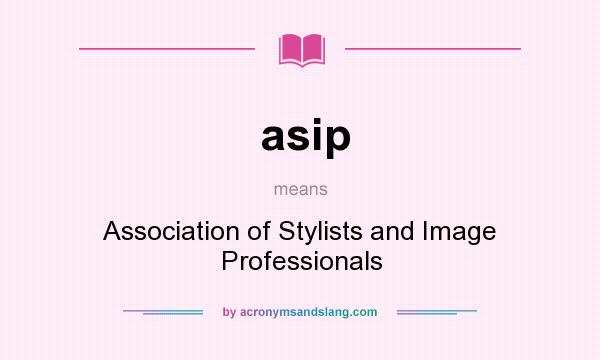 What does asip mean? It stands for Association of Stylists and Image Professionals