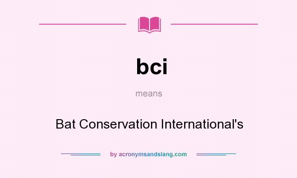 What does bci mean? It stands for Bat Conservation International`s