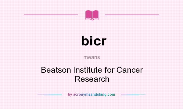 What does bicr mean? It stands for Beatson Institute for Cancer Research
