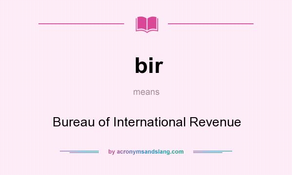 What does bir mean? It stands for Bureau of International Revenue