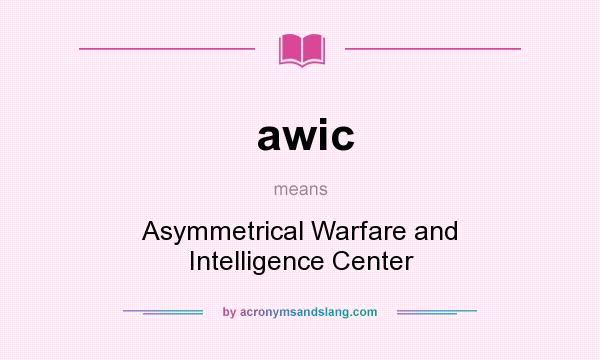 What does awic mean? It stands for Asymmetrical Warfare and Intelligence Center