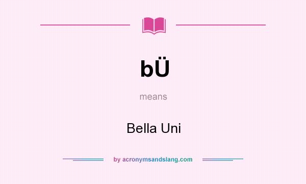What does bÜ mean? It stands for Bella Uni