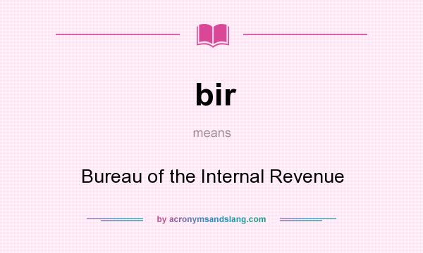 What does bir mean? It stands for Bureau of the Internal Revenue