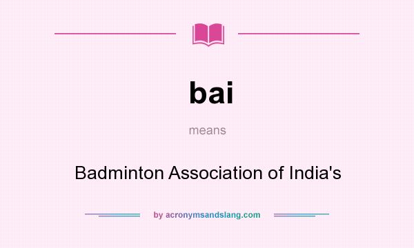 What does bai mean? It stands for Badminton Association of India`s