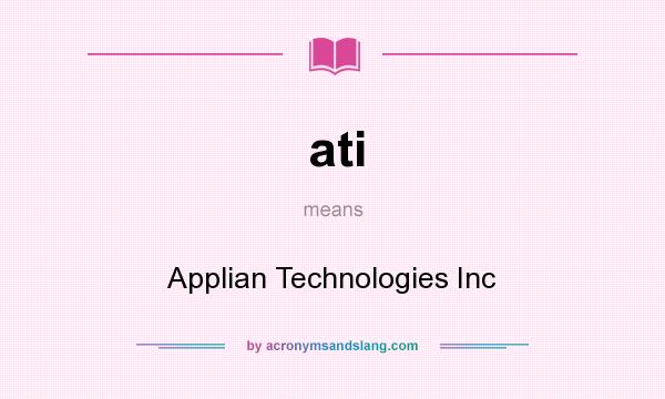 What does ati mean? It stands for Applian Technologies Inc