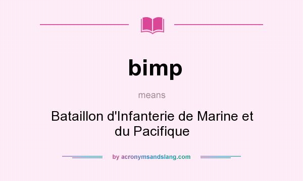 What does bimp mean? It stands for Bataillon d`Infanterie de Marine et du Pacifique