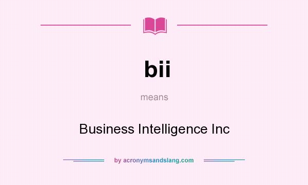 What does bii mean? It stands for Business Intelligence Inc