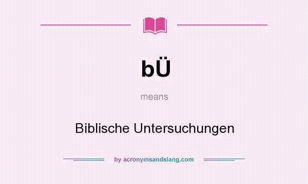 What does bÜ mean? It stands for Biblische Untersuchungen