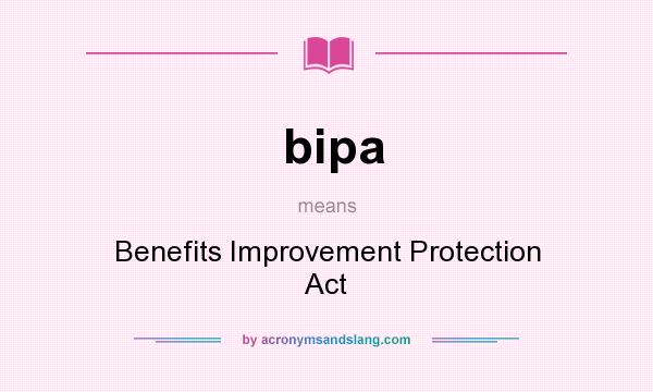 What does bipa mean? It stands for Benefits Improvement Protection Act