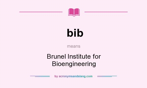 What does bib mean? It stands for Brunel Institute for Bioengineering